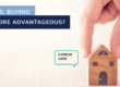 Renting Vs Buying: Which is More Advantageous?